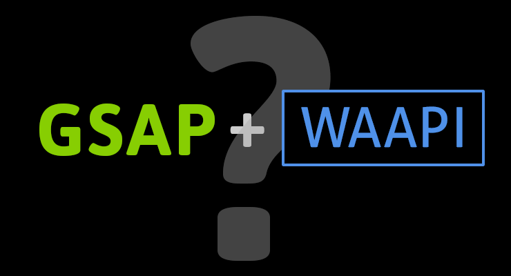 More information about "WAAPI-Powered GSAP? Unlikely."