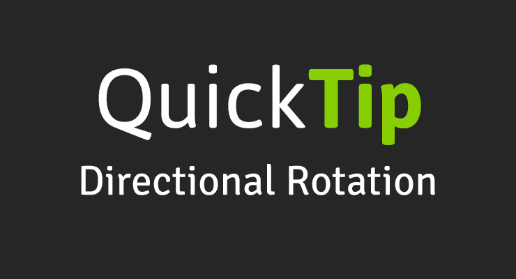More information about "QuickTip: Directional Rotation"